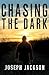 Chasing the Dark by Joseph  Jackson