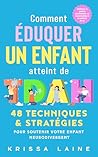 Comment éduquer un enfant atteint de TDAH: 48 techniques & stratégies pour soutenir votre enfant neurodivergent. Améliorez sa gestion émotionnelle, sa ... et sa maîtrise de soi (French Edition)