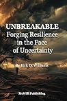 Unbreakable: Forging Resilience in the Face of Uncertainty Unbreakable: Forging Resilience in the Face of Uncertainty