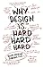 Why Design Is Hard