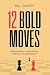 12 Bold Moves: Sales Secrets To Reinvent Your Self - And Your Results