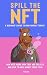 SPILL THE NFT - A BEGINNER’S GUIDE TO NON-FUNGIBLE TOKENS by R Parlour