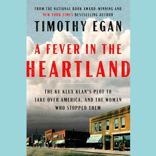 A Fever in the Heartland: The Ku Klux Klan's Plot to Take Over America, and the Woman Who Stopped Them