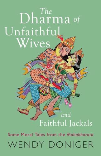The Dharma of Unfaithful Wives and Faithful Jackals: Some Moral Tales From The Mahabharata (Paperback)