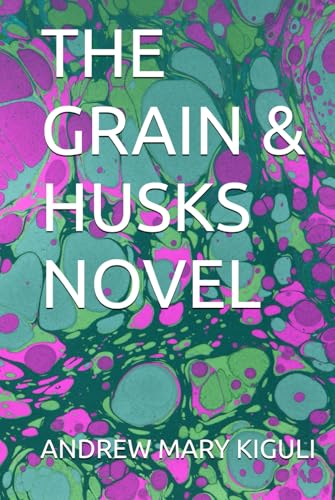 THE GRAIN & HUSKS NOVEL (Hardcover)