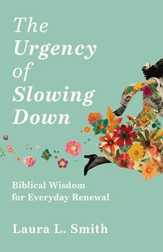 The Urgency of Slowing Down: Biblical Wisdom for Everyday Renewal (Paperback)