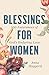 Blessings for Women: 100 Assurances of God's Enduring Love