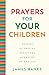Prayers for Your Children: 90 Days of Praying Scripture over Kids of Any Age
