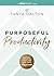 Purposeful Productivity: Multiply Your Time and Your Happiness