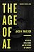 The Age of AI: Artificial Intelligence and the Future of Humanity