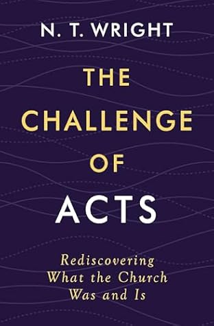 The Challenge of Acts: Rediscovering What the Church Was and Is