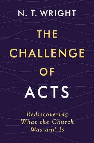 The Challenge of Acts: Rediscovering What the Church Was and Is (Hardcover)