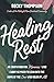 Healing Rest: An Invitation for Mommas Who Carry So Much to Lean into the Arms of the One Who Holds It All