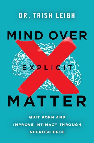 Mind Over Explicit Matter: Quit Porn and Improve Intimacy through Neuroscience (Paperback)