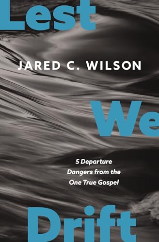 Lest We Drift: Five Departure Dangers from the One True Gospel (Paperback)