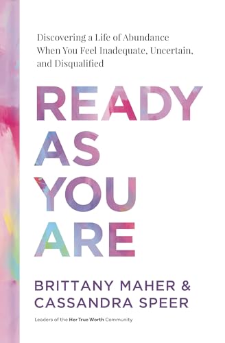 Ready As You Are: Discovering a Life of Abundance When You Feel Inadequate, Uncertain, and Disqualified (Hardcover)