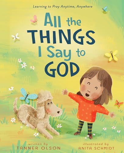 All The Things I Say to God: Learning to Pray Anytime, Anywhere (Hardcover)