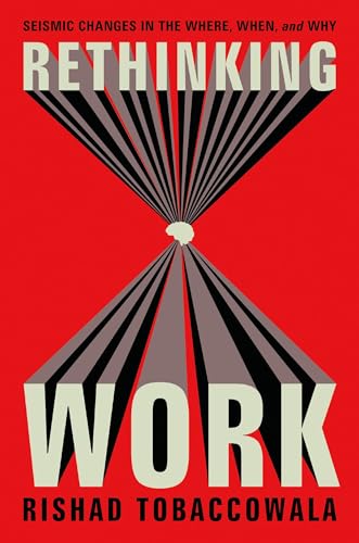 Rethinking Work: Seismic Changes in the Where, When, and Why (Hardcover)