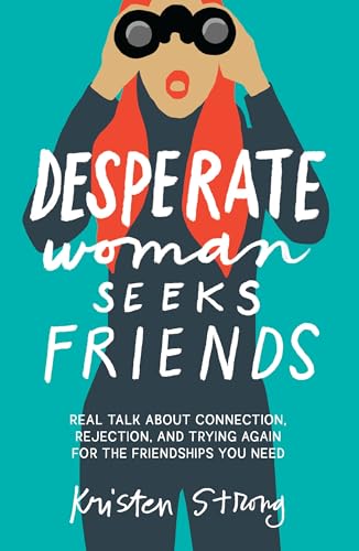 Desperate Woman Seeks Friends: Real Talk About Connection, Rejection, and Trying Again for the Friendships You Need (Paperback)