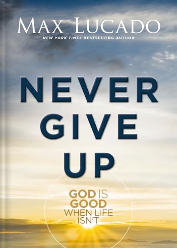 Never Give Up: God Is Good When Life Isn't (Hardcover)