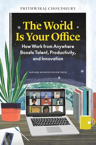 The World Is Your Office: How Work from Anywhere Boosts Talent, Productivity, and Innovation (Hardcover)