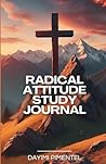 RADICAL ATTITUDE STUDY JOURNAL: Living in the Way of Christ A Biblical Study on Philippians 2