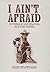 I Ain't Afraid by Diane Helentjaris I Ain't Afraid by Diane Helentjaris
