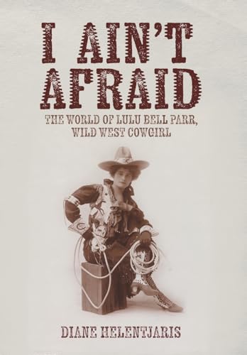 I Ain't Afraid: The World of Lulu Bell Parr, Wild West Cowgirl (Hardcover)
