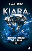 Kiara, diamant écorché par le sang - Tome 2