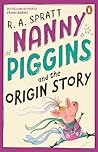 Nanny Piggins and the Origin Story by R.A. Spratt