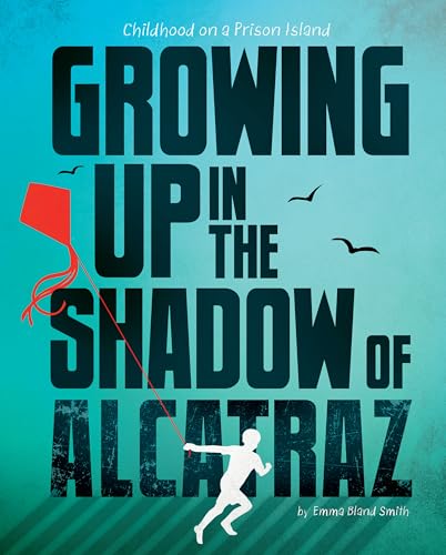 Growing Up in the Shadow of Alcatraz: Childhood on a Prison Island (Library Binding)
