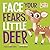Face Your Fears, Little Deer (Hello Genius)