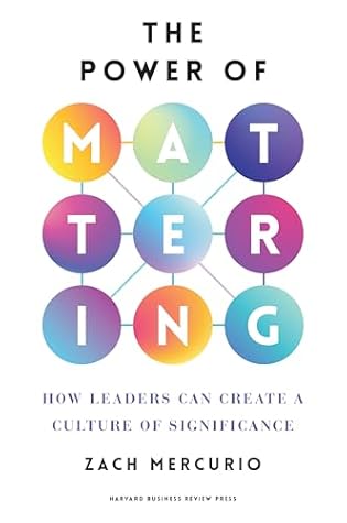 The Power of Mattering: How Leaders Can Create a Culture of Significance
