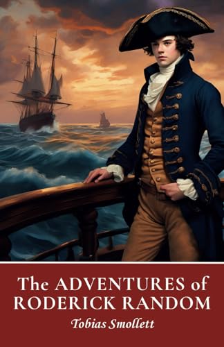 The Adventures of Roderick Random: The Original 1748 Classic Picaresque Adventure Novel