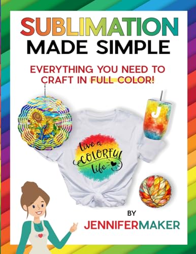 Sublimation Made Simple: Everything You Need to Craft in Full Color (Paperback)