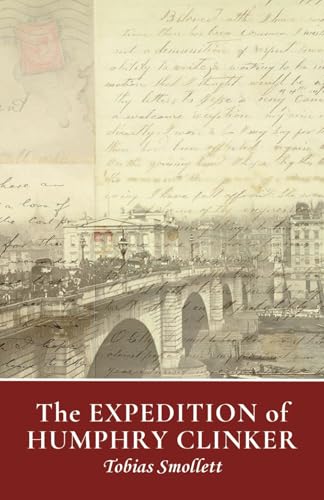 The Expedition of Humphry Clinker: The Original 1771 Classic Picaresque Epistolary Novel