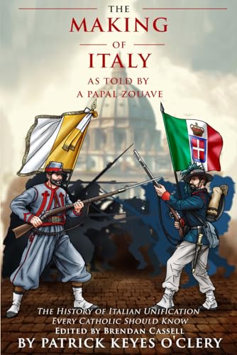 The Making of Italy As Told by a Papal Zouave: The History of Italian Unification Every Catholic Should Know (Paperback)