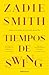 Tiempos de swing by Zadie Smith