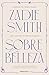 Sobre la belleza / On Beauty by Zadie Smith