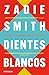 Dientes blancos / White Teeth by Zadie Smith Dientes blancos / White Teeth by Zadie Smith