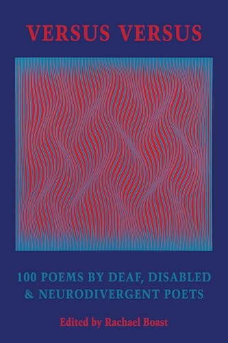 Versus Versus: 100 Poems by Deaf, Disabled & Neurodivergent Poets (Paperback)