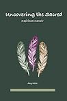 Uncovering the Sacred: A Spiritual Memoir
