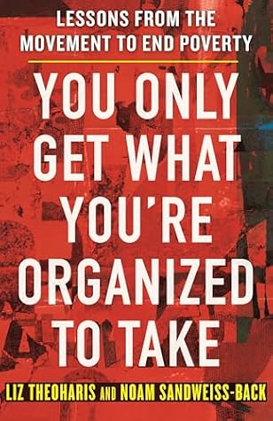 Cover of You Only Get What You're Organized to Take: Lessons from the Movement to End Poverty