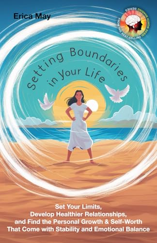 Setting Boundaries in Your Life: Set Your Limits, Develop Healthier Relationships, and Find the Personal Growth & Self-Worth That Come with Stability and Emotional Balance (Paperback)