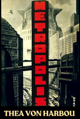 METROPLIS Thea von Harbou: Groundbreaking Dystopian Tale in a Divided Futuristic City, Original 1926 Edition