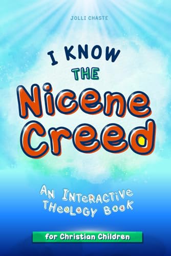 I Know the Nicene Creed: An Interactive Theology Book for Christian Children (Paperback)
