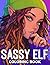 Sassy Elf Coloring Book: Go...