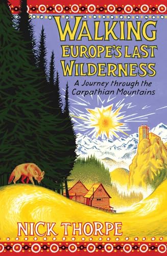 Walking Europe's Last Wilderness: A Journey through the Carpathian Mountains (Hardcover)