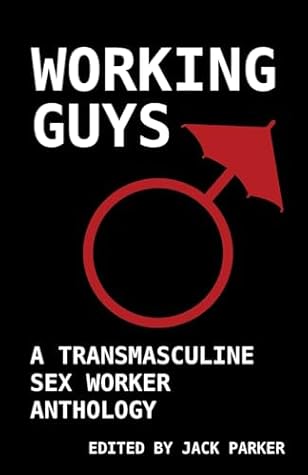 Working Guys: A Transmasculine Sex Worker Anthology