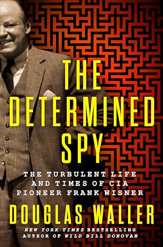The Determined Spy: The Turbulent Life and Times of CIA Pioneer Frank Wisner (Hardcover)